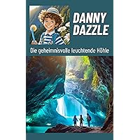 Danny Dazzle „ Die geheimnisvolle leuchtende Höhle“ (German Edition) Danny Dazzle „ Die geheimnisvolle leuchtende Höhle“ (German Edition) Kindle Paperback