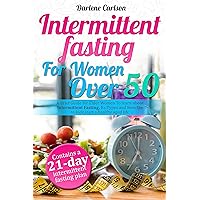 Intermittent Fasting for Women over 50: A Brief Guide for Elder Women To learn about Intermittent Fasting, Its Types and Benefits to kick start a healthy aged life