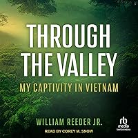 Through the Valley: My Captivity in Vietnam Through the Valley: My Captivity in Vietnam Audible Audiobook Paperback Kindle Hardcover Audio CD
