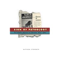 Sign of Pathology: U.S. Medical Rhetoric on Abortion, 1800s–1960s (RSA Series in Transdisciplinary Rhetoric) Sign of Pathology: U.S. Medical Rhetoric on Abortion, 1800s–1960s (RSA Series in Transdisciplinary Rhetoric) Paperback Kindle Hardcover
