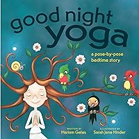 Good Night Yoga: A Pose-by-Pose Bedtime Story Good Night Yoga: A Pose-by-Pose Bedtime Story Board book Kindle Hardcover