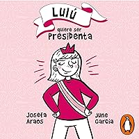Lulu quiere ser presidenta [Lulu Wants to Be President] Lulu quiere ser presidenta [Lulu Wants to Be President] Audible Audiobook Paperback