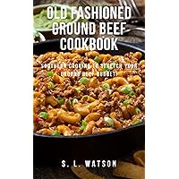 Old Fashioned Ground Beef Cookbook: Southern Cooking To Stretch Your Ground Beef Budget! (Southern Cooking Recipes) Old Fashioned Ground Beef Cookbook: Southern Cooking To Stretch Your Ground Beef Budget! (Southern Cooking Recipes) Kindle Paperback