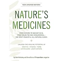 Nature's Medicines: The Definitive Guide to Health Supplements: From Asthma to Weight Gain, From Colds to High Cholesterol--The Most Powerful All-Natural Cures