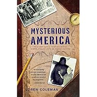 Mysterious America: The Ultimate Guide to the Nation's Weirdest Wonders, Strangest Spots, and Creepiest Creatures Mysterious America: The Ultimate Guide to the Nation's Weirdest Wonders, Strangest Spots, and Creepiest Creatures Paperback Kindle