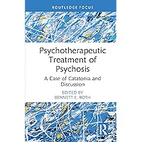 Psychotherapeutic Treatment of Psychosis: A Case of Catatonia and Discussion (Routledge Focus on Mental Health) Psychotherapeutic Treatment of Psychosis: A Case of Catatonia and Discussion (Routledge Focus on Mental Health) Kindle Hardcover