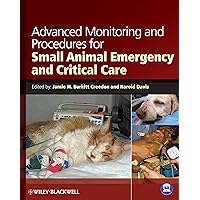 Advanced Monitoring and Procedures for Small Animal Emergency and Critical Care Advanced Monitoring and Procedures for Small Animal Emergency and Critical Care Paperback