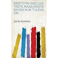 Kristityn Vaellus: Tästä Maailmasta Siihen Kun Tuleva on (Finnish Edition) Kristityn Vaellus: Tästä Maailmasta Siihen Kun Tuleva on (Finnish Edition) Kindle
