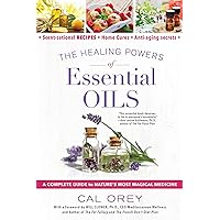 The Healing Powers of Essential Oils: A Complete Guide to Nature's Most Magical Medicine The Healing Powers of Essential Oils: A Complete Guide to Nature's Most Magical Medicine Paperback Kindle