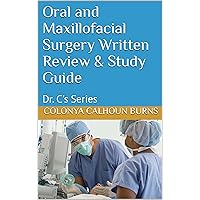 Oral and Maxillofacial Surgery Written Review & Study Guide: Dr. C's Series