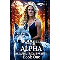 Bought by the Alpha: The Alpha King's Breeder Bought by the Alpha: The Alpha King's Breeder Kindle Audible Audiobook Paperback Hardcover