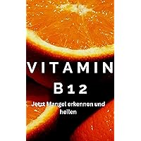 Vitamin B12 - Vitamin B12 Cobalamin, Vitamin B12 Mangel, Vitamin B12 Vegetarismus, Vitamin B12 Anämie, Vitamin B12 Nervensystem: wieso ist Vitamin B12 ... (JAMES VITAMINE 1) (German Edition) Vitamin B12 - Vitamin B12 Cobalamin, Vitamin B12 Mangel, Vitamin B12 Vegetarismus, Vitamin B12 Anämie, Vitamin B12 Nervensystem: wieso ist Vitamin B12 ... (JAMES VITAMINE 1) (German Edition) Kindle Paperback