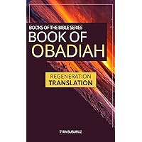 Book of Obadiah: Regeneration Translation (Regeneration Translation Bible Series 4) Book of Obadiah: Regeneration Translation (Regeneration Translation Bible Series 4) Kindle