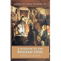 A Window to the Russian Soul: Ancient Folk Wisdom for Modern Life (Worldbuilding) A Window to the Russian Soul: Ancient Folk Wisdom for Modern Life (Worldbuilding) Kindle Paperback