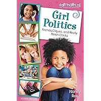 Girl Politics, Updated Edition: Friends, Cliques, and Really Mean Chicks (Faithgirlz) Girl Politics, Updated Edition: Friends, Cliques, and Really Mean Chicks (Faithgirlz) Paperback Kindle