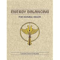 Energy Balancing Level I: A Holistic Guide to Wellness Energy Balancing Level I: A Holistic Guide to Wellness Kindle
