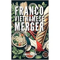 Franco Vietnamese Merger Innovative Delights at the France-Vietnam Meeting: Fusion and Modernization of Traditional Recipes (Raw and Unfiltered) Franco Vietnamese Merger Innovative Delights at the France-Vietnam Meeting: Fusion and Modernization of Traditional Recipes (Raw and Unfiltered) Kindle Hardcover Paperback