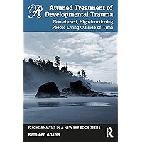 Attuned Treatment of Developmental Trauma (Psychoanalysis in a New Key Book Series) Attuned Treatment of Developmental Trauma (Psychoanalysis in a New Key Book Series) Paperback Kindle Hardcover