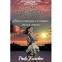Come il leone e la farfalla: Libera il talento e l'energia che hai dentro (Italian Edition)
