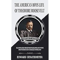 AMERICAN BOYS' LIFE OF THEODORE ROOSEVELT (Illustrated) AMERICAN BOYS' LIFE OF THEODORE ROOSEVELT (Illustrated) Kindle Audible Audiobook Hardcover Paperback MP3 CD Library Binding