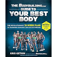 The Bodybuilding.com Guide to Your Best Body: The Revolutionary 12-Week Plan to Transform Your Body and Stay Fit Forever The Bodybuilding.com Guide to Your Best Body: The Revolutionary 12-Week Plan to Transform Your Body and Stay Fit Forever Paperback Kindle