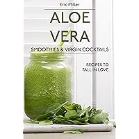 Aloe vera Smoothies & Virgin Cocktails: Recipes to fall in love Aloe vera Smoothies & Virgin Cocktails: Recipes to fall in love Kindle Paperback