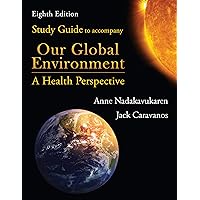 Study Guide to Accompany Our Global Environment: A Health Perspective, Eighth Edition Study Guide to Accompany Our Global Environment: A Health Perspective, Eighth Edition Paperback Kindle