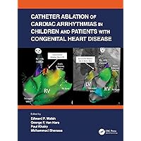Catheter Ablation of Cardiac Arrhythmias in Children and Patients with Congenital Heart Disease Catheter Ablation of Cardiac Arrhythmias in Children and Patients with Congenital Heart Disease Kindle Hardcover Paperback