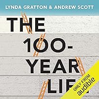 The 100-Year Life: Living and Working in an Age of Longevity The 100-Year Life: Living and Working in an Age of Longevity Audible Audiobook Paperback Kindle Hardcover MP3 CD