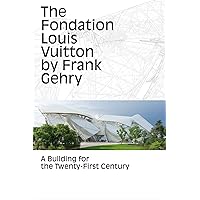 The Fondation Louis Vuitton by Frank Gehry: A Building for the Twenty-First Century The Fondation Louis Vuitton by Frank Gehry: A Building for the Twenty-First Century Paperback Mass Market Paperback