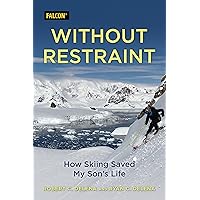 Without Restraint: How Skiing Saved My Son's Life Without Restraint: How Skiing Saved My Son's Life Hardcover Audible Audiobook Kindle Audio CD