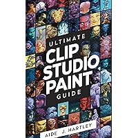 Ultimate CLIP STUDIO PAINT Guide: Professional Digital Art Software Ultimate CLIP STUDIO PAINT Guide: Professional Digital Art Software Kindle Paperback