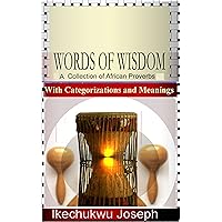 Words of Wisdom: A Collection of African Proverbs with Categorizations and Meanings Words of Wisdom: A Collection of African Proverbs with Categorizations and Meanings Kindle Paperback