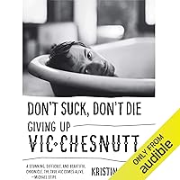 Don't Suck, Don't Die: Giving Up Vic Chesnutt Don't Suck, Don't Die: Giving Up Vic Chesnutt Audible Audiobook Paperback Kindle Hardcover