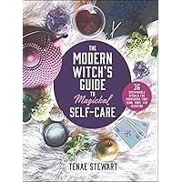 The Modern Witch's Guide to Magickal Self-Care: 36 Sustainable Rituals for Nourishing Your Mind, Body, and Intuition The Modern Witch's Guide to Magickal Self-Care: 36 Sustainable Rituals for Nourishing Your Mind, Body, and Intuition Hardcover Kindle