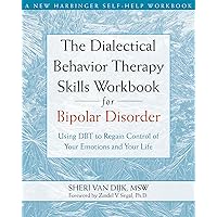 The Dialectical Behavior Therapy Skills Workbook for Bipolar Disorder: Using DBT to Regain Control of Your Emotions and Your Life (A New Harbinger Self-Help Workbook) The Dialectical Behavior Therapy Skills Workbook for Bipolar Disorder: Using DBT to Regain Control of Your Emotions and Your Life (A New Harbinger Self-Help Workbook) Paperback Kindle