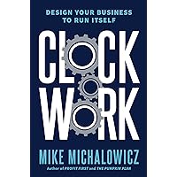 Clockwork: Design Your Business to Run Itself