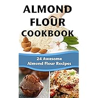 Almond Flour Cookbook | 24 Awesome Almond Flour Recipes Almond Flour Cookbook | 24 Awesome Almond Flour Recipes Kindle Paperback