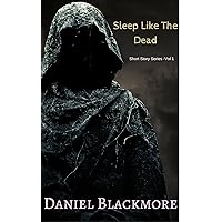Sleep Like The Dead: Short Stories - Volume 1 Sleep Like The Dead: Short Stories - Volume 1 Kindle