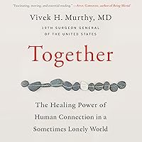 Together: The Healing Power of Human Connection in a Sometimes Lonely World Together: The Healing Power of Human Connection in a Sometimes Lonely World Audible Audiobook Paperback Kindle Hardcover Audio CD