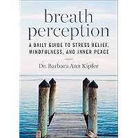 Breath Perception: A Daily Guide to Stress Relief, Mindfulness, and Inner Peace Breath Perception: A Daily Guide to Stress Relief, Mindfulness, and Inner Peace Paperback Audible Audiobook Kindle