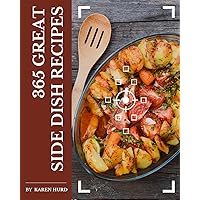 365 Great Side Dish Recipes: A One-of-a-kind Side Dish Cookbook 365 Great Side Dish Recipes: A One-of-a-kind Side Dish Cookbook Kindle Paperback