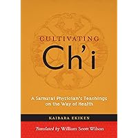 Cultivating Ch'i: A Samurai Physician's Teachings on the Way of Health Cultivating Ch'i: A Samurai Physician's Teachings on the Way of Health Kindle Paperback