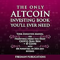 The Only Altcoin Investing Book You'll Ever Need: Your Definitive Manual for Profiting from the Next Crypto Bull Run + 15 Coins with 15x Potential in 2024 and Beyond (Cryptocurrency for Beginners) The Only Altcoin Investing Book You'll Ever Need: Your Definitive Manual for Profiting from the Next Crypto Bull Run + 15 Coins with 15x Potential in 2024 and Beyond (Cryptocurrency for Beginners) Audible Audiobook Paperback Kindle