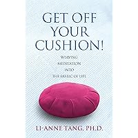 Get Off Your Cushion: Weaving Meditation into the Fabric of Life Get Off Your Cushion: Weaving Meditation into the Fabric of Life Kindle Paperback