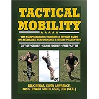 Tactical Mobility: The Comprehensive Training & Fitness Guide for Increased Performance & Injury Prevention Tactical Mobility: The Comprehensive Training & Fitness Guide for Increased Performance & Injury Prevention Paperback