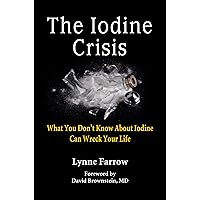 The Iodine Crisis: What You Don't Know About Iodine Can Wreck Your Life The Iodine Crisis: What You Don't Know About Iodine Can Wreck Your Life Kindle Paperback Audible Audiobook Audio CD