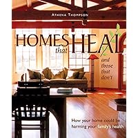Homes that Heal and Those that Don't: How Your Home May be Harming Your Family's Health (Mother Earth News Wiser Living Series Book 10) Homes that Heal and Those that Don't: How Your Home May be Harming Your Family's Health (Mother Earth News Wiser Living Series Book 10) Kindle Paperback