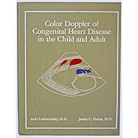 Color Doppler of Congenital Heart Disease in the Child and Adult Color Doppler of Congenital Heart Disease in the Child and Adult Hardcover