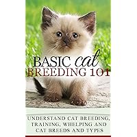 Cats: Cat Breeding for beginners - Cat Breeding 101 - Cat Breeds and Types, Cat Breeding, Training, Whelping (Cat people Books - Cat Breeds - Cat Lovers Books Book 1) Cats: Cat Breeding for beginners - Cat Breeding 101 - Cat Breeds and Types, Cat Breeding, Training, Whelping (Cat people Books - Cat Breeds - Cat Lovers Books Book 1) Kindle